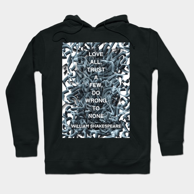 WILLIAM SHAKESPEARE quote .1 - LOVE ALL,TRUST A FEW,DO WRONG TO NONE Hoodie by lautir